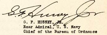 G.F. Hussey, JR
Rear Admiral, U.S. Navy
Chief of Bureau of Ordnance