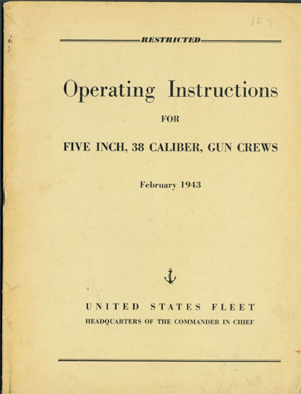 Operating Instructions
FOR
FIVE INCH, 38 CALIBER, GUN CREWS
February 1943
UNITED STATES  FLEET
HEADQUARTERS OF THE COMMANDER IN CHIEF