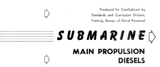 Produced for ComSubLant by Standards and Curriculum Division Training, Bureau of Naval Personnel. Submarine Main Propulsion Diesels