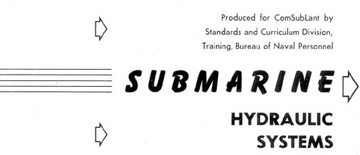 Produced for ComSubLant by Standards and Curriculum Division Training, Bureau of Naval Personnel. Submarine Hydraulic Installations