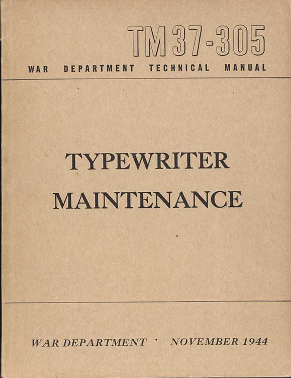 
TM 37-305
WAR DEPARTMENT TECHNICAL MANUAL
TYPEWRITER
MAINTENANCE
WAR DEPARTMENT  NOVEMBER 1944