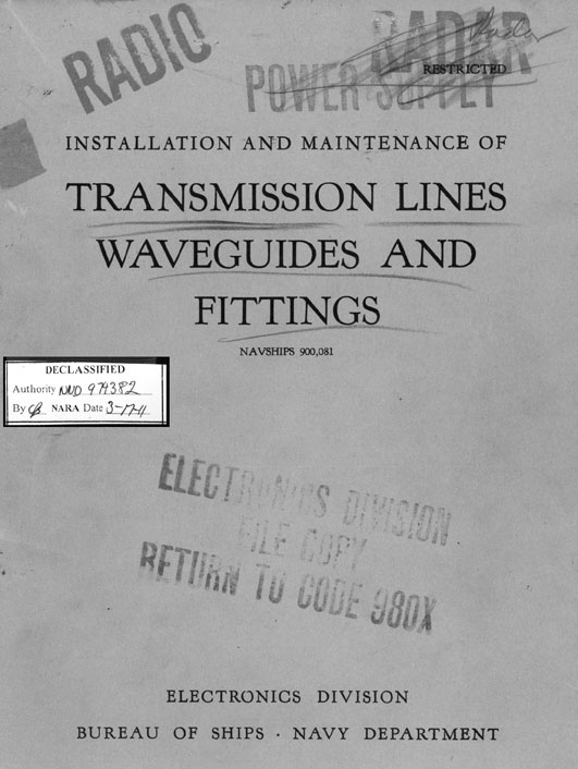 INSTALLATION AND MAINTENANCE OF
TRANSMISSION LINES
WAVEGUIDES AND
FITTINGS
NAVSHIPS 900,081
ELECTRONICS DIVISION
BUREAU OF SHIPS  NAVY DEPARTMENT

Declassified
Authority NND 979382
By CB NARA Date 3-17-11