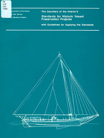 The Secretary of the Interior's Standards for Historic Vessel Preservation Projects with Guidelines for Applying the Standards, Department of the Interior, National Park Service, National Maritime Initiative